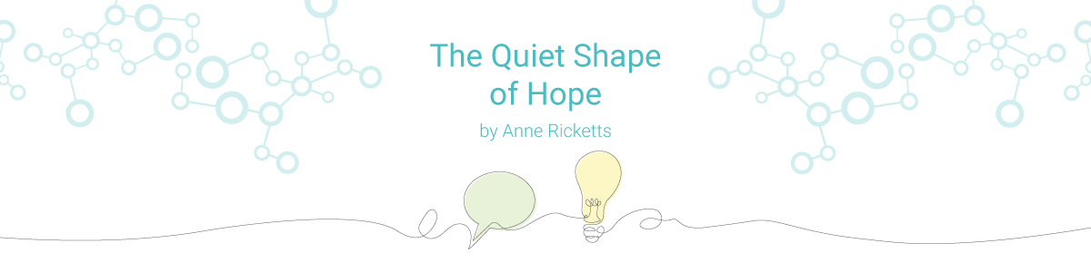 The Quiet Shape of Hope The Quiet Shape of Hope